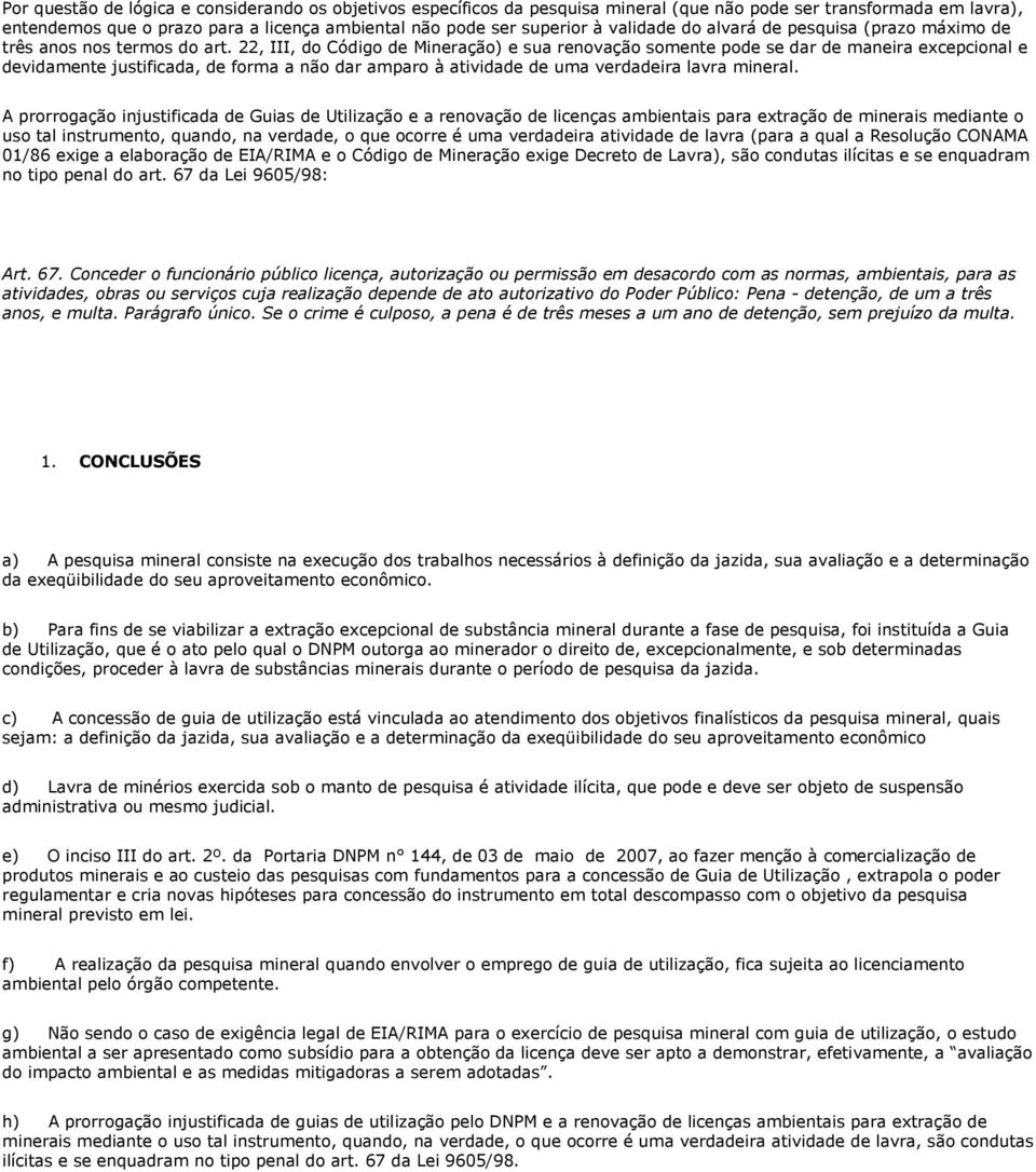 22, III, do Código de Mineração) e sua renovação somente pode se dar de maneira excepcional e devidamente justificada, de forma a não dar amparo à atividade de uma verdadeira lavra mineral.