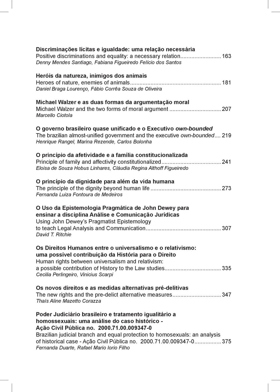 .. 181 Daniel Braga Lourenço, Fábio Corrêa Souza de Oliveira Michael Walzer e as duas formas da argumentação moral Michael Walzer and the two forms of moral argument.