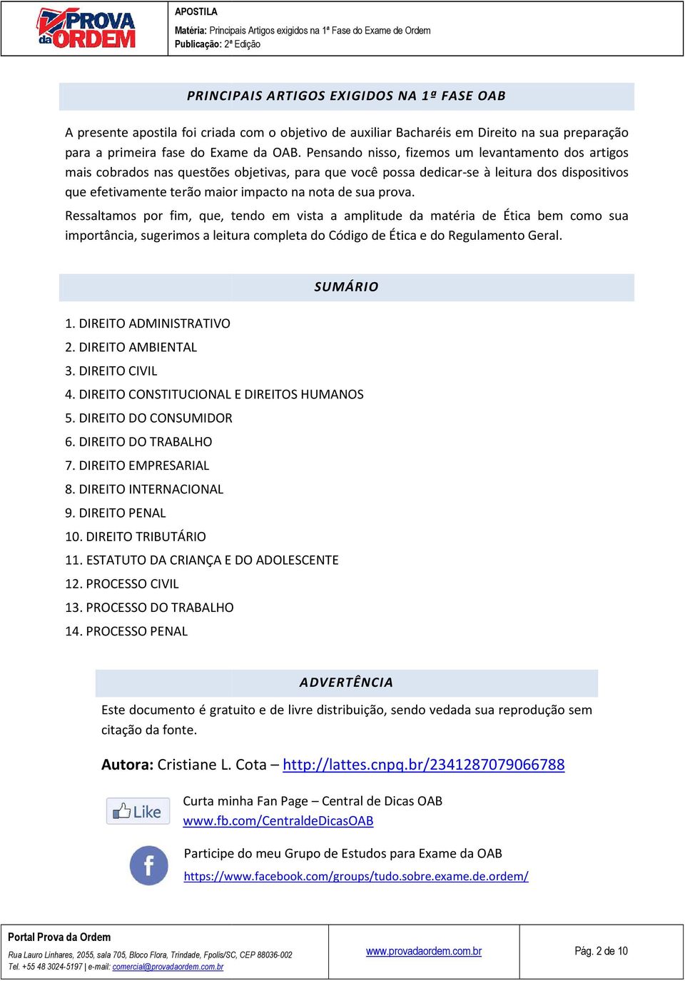 prova. Ressaltamos por fim, que, tendo em vista a amplitude da matéria de Ética bem como sua importância, sugerimos a leitura completa do Código de Ética e do Regulamento Geral. SUMÁRIO 1.