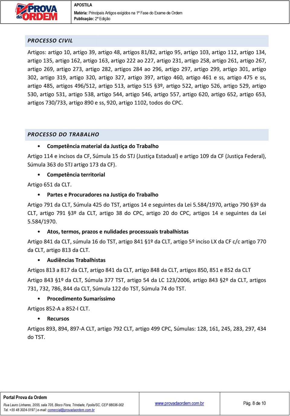 e ss, artigo 475 e ss, artigo 485, artigos 496/512, artigo 513, artigo 515 3º, artigo 522, artigo 526, artigo 529, artigo 530, artigo 531, artigo 538, artigo 544, artigo 546, artigo 557, artigo 620,