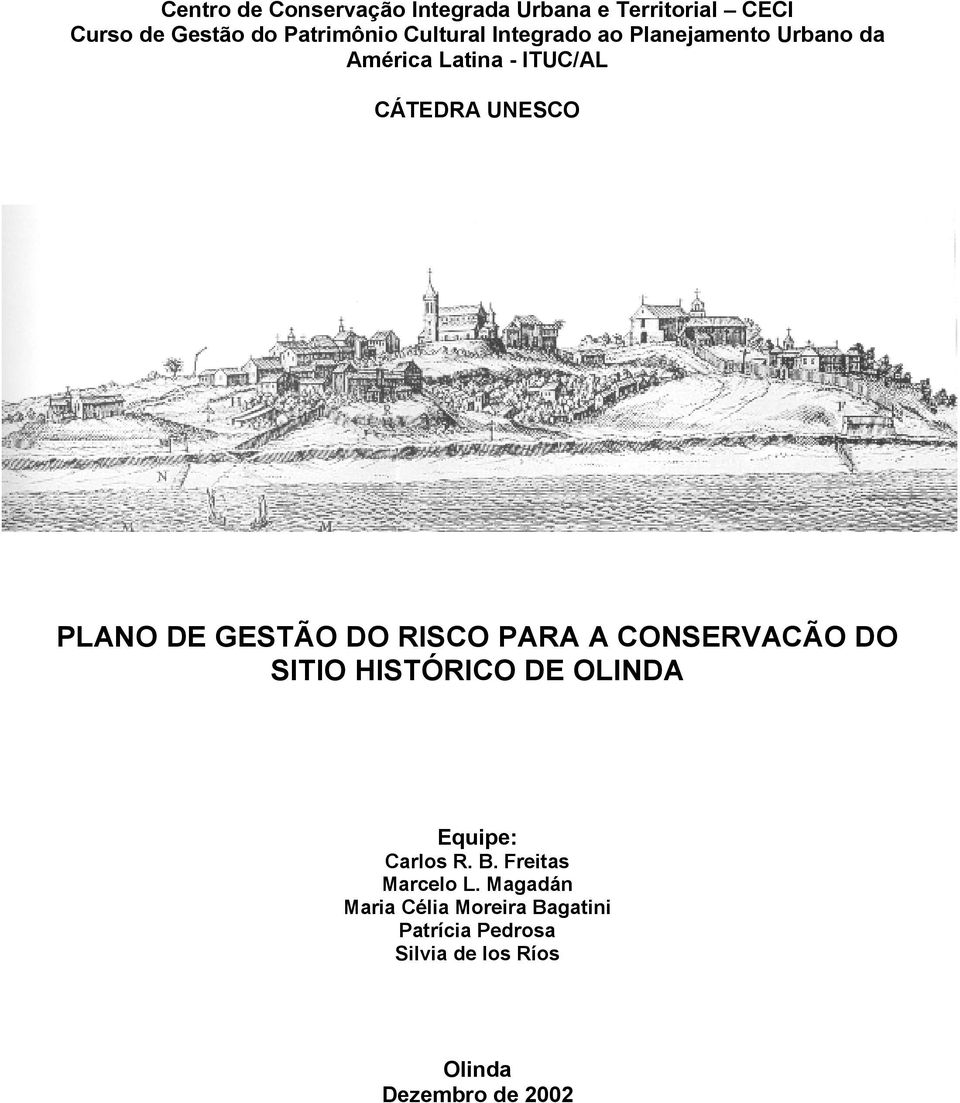 GESTÃO DO RISCO PARA A CONSERVACÃO DO SITIO HISTÓRICO DE OLINDA Equipe: Carlos R. B.