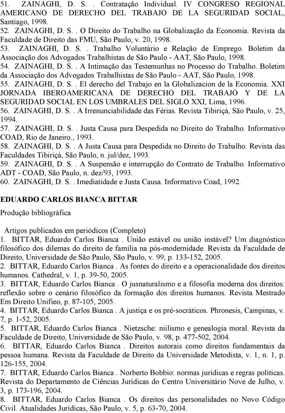 Boletim da Associação dos Advogados Trabalhistas de São Paulo - AAT, São Paulo, 1998. 54. ZAINAGHI, D. S.. A Intimação das Testemunhas no Processo do Trabalho.