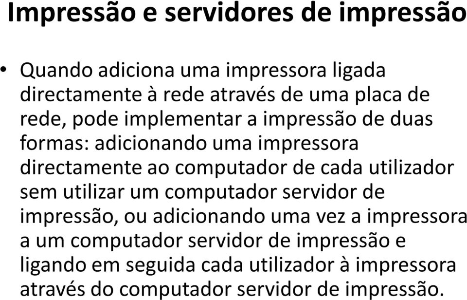 cada utilizador sem utilizar um computador servidor de impressão, ou adicionando uma vez a impressora a um