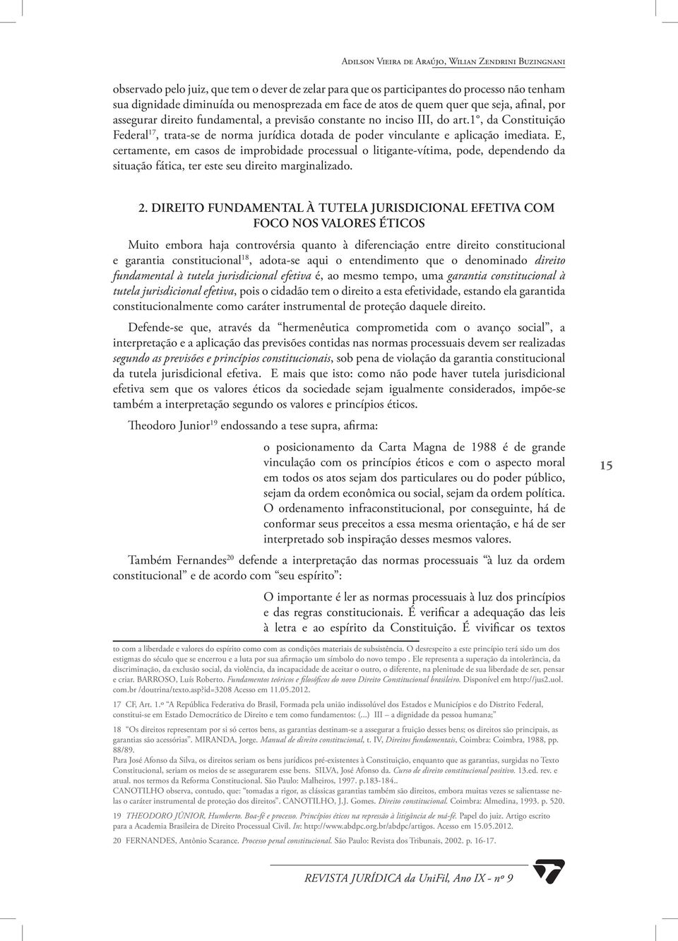 1, da Constituição Federal 17, trata-se de norma jurídica dotada de poder vinculante e aplicação imediata.