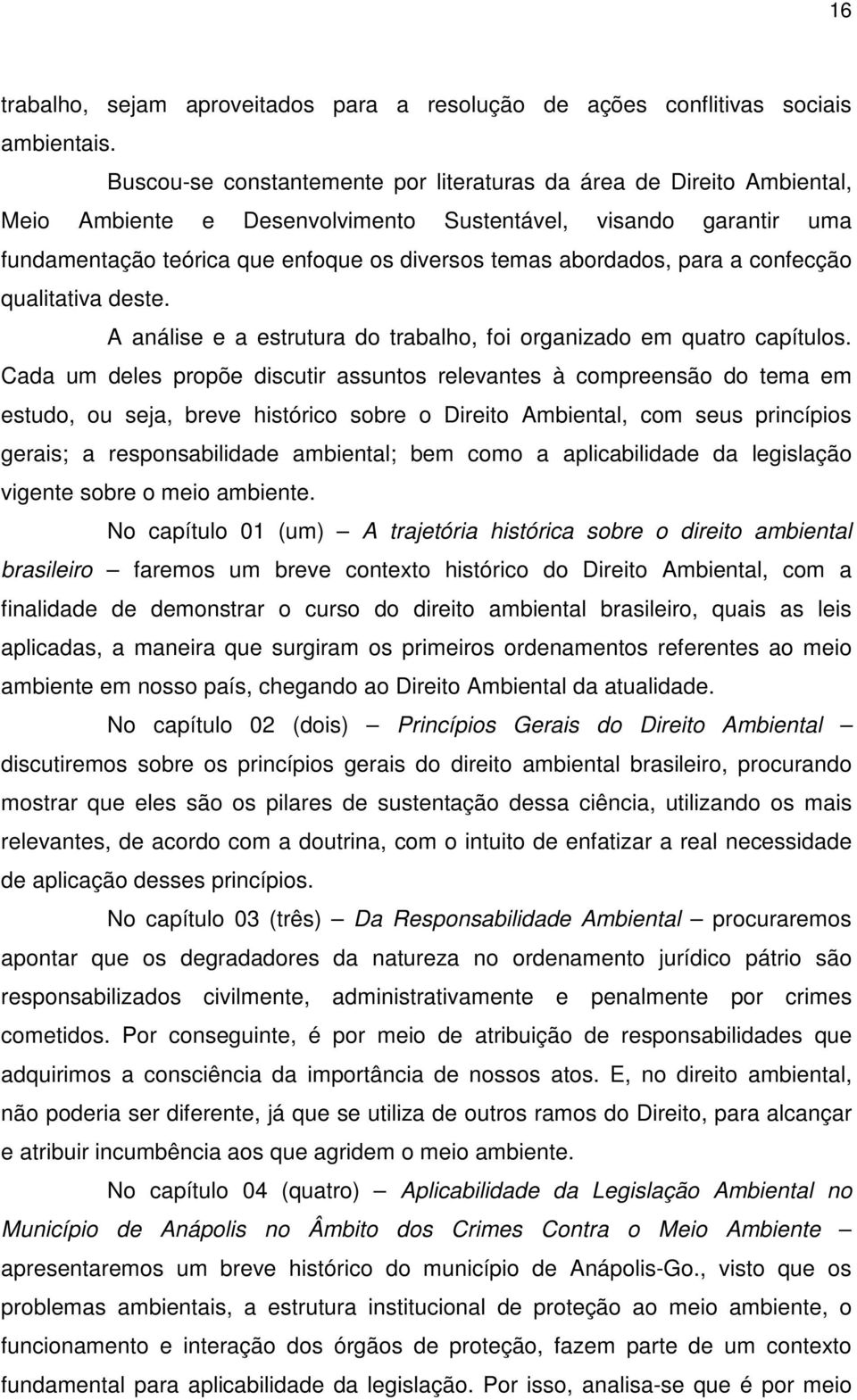 para a confecção qualitativa deste. A análise e a estrutura do trabalho, foi organizado em quatro capítulos.