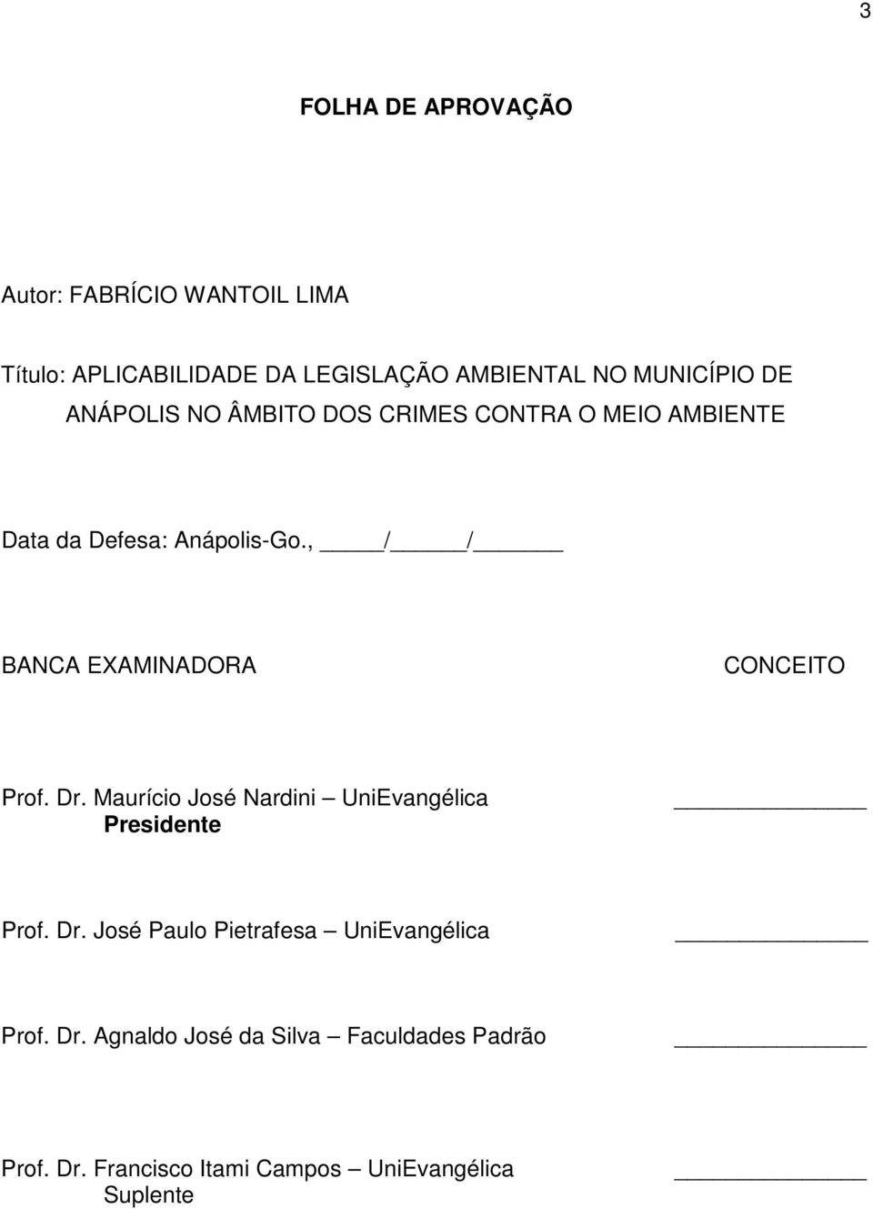 , / / BANCA EXAMINADORA CONCEITO Prof. Dr. Maurício José Nardini UniEvangélica Presidente Prof. Dr. José Paulo Pietrafesa UniEvangélica Prof.