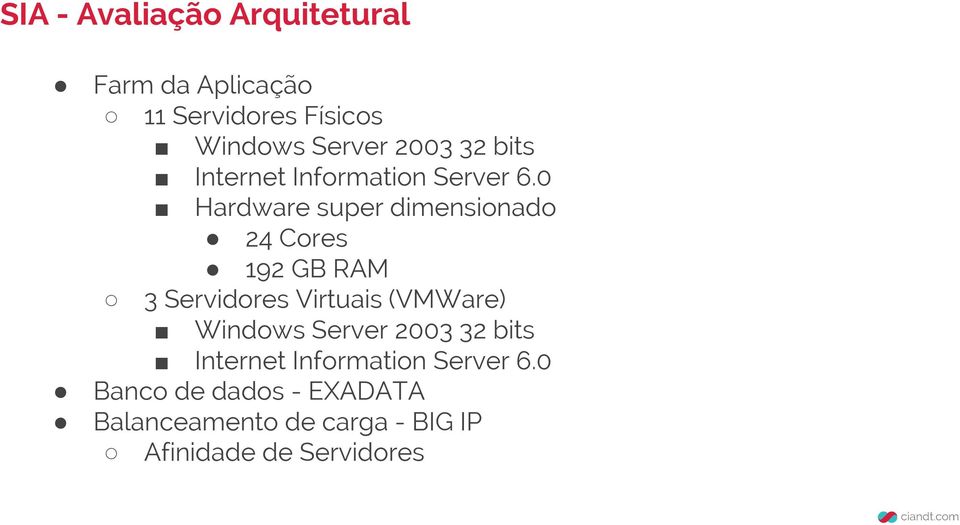 0 Hardware super dimensionado 24 Cores 192 GB RAM 3 Servidores Virtuais (VMWare)