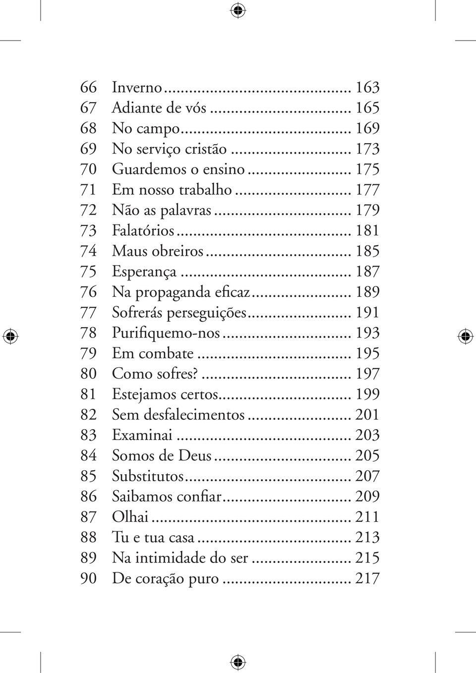 .. 191 78 Purifiquemo-nos... 193 79 Em combate... 195 80 Como sofres?... 197 81 Estejamos certos... 199 82 Sem desfalecimentos... 201 83 Examinai.