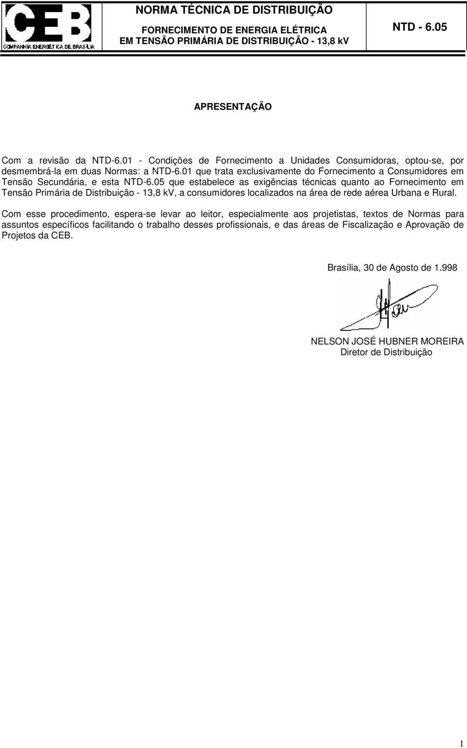 05 que estabelece as exigências técnicas quanto ao Fornecimento em Tensão Primária de Distribuição - 13,8 kv, a consumidores localizados na área de rede aérea Urbana e Rural.