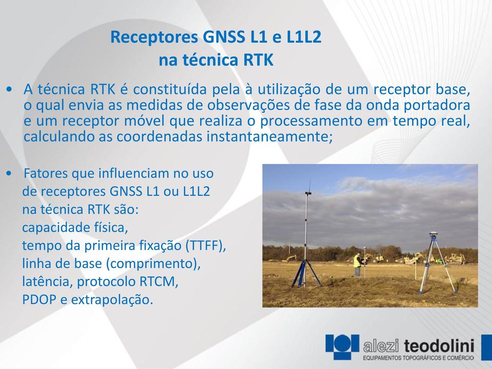 calculando as coordenadas instantaneamente; Fatores que influenciam no uso de receptores GNSS L1 ou L1L2 na técnica RTK