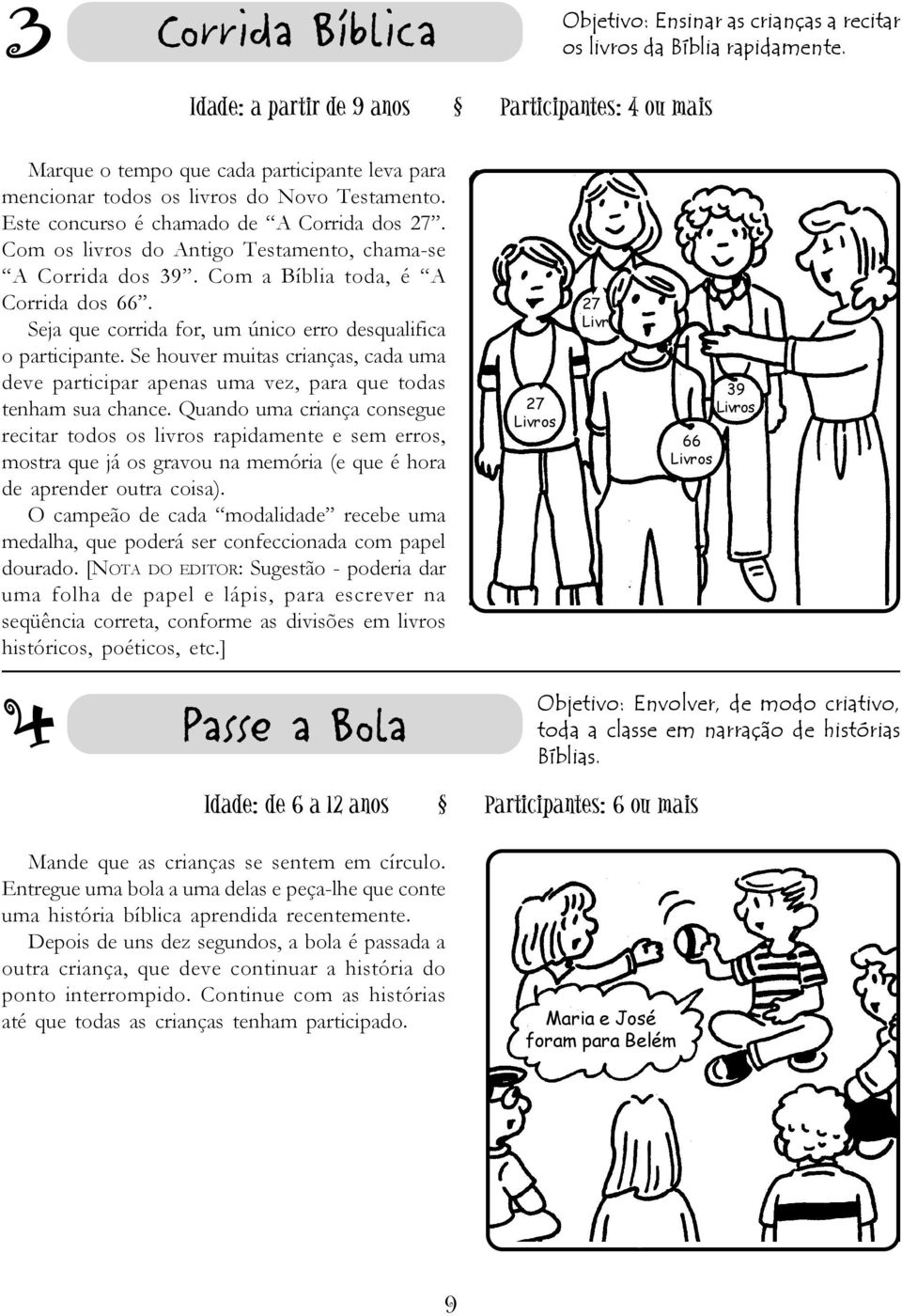 Com os livros do Antigo Testamento, chama-se A Corrida dos 39. Com a Bíblia toda, é A Corrida dos 66. Seja que corrida for, único erro desqualifica o participante.