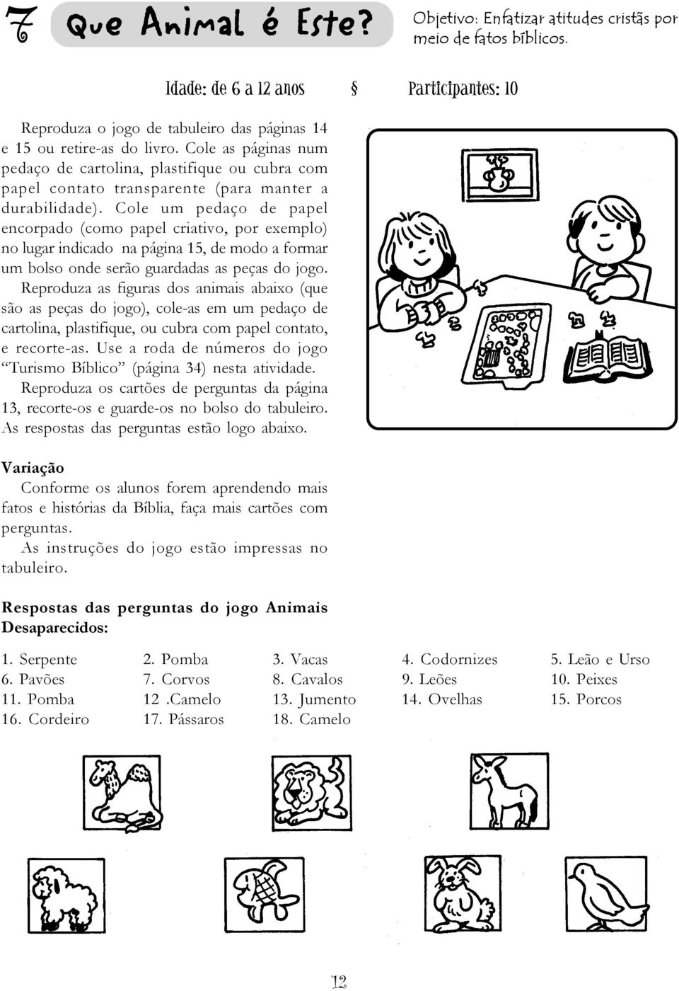 Cole pedaço de papel encorpado (como papel criativo, por exemplo) no lugar indicado na página 15, de modo a formar bolso onde serão guardadas as peças do jogo.