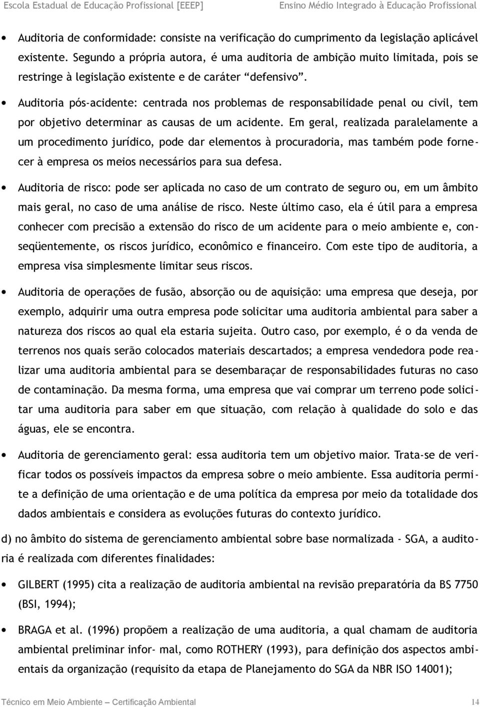 Auditoria pós-acidente: centrada nos problemas de responsabilidade penal ou civil, tem por objetivo determinar as causas de um acidente.