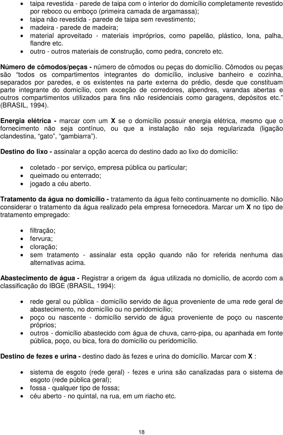 Número de cômodos/peças - número de cômodos ou peças do domicílio.