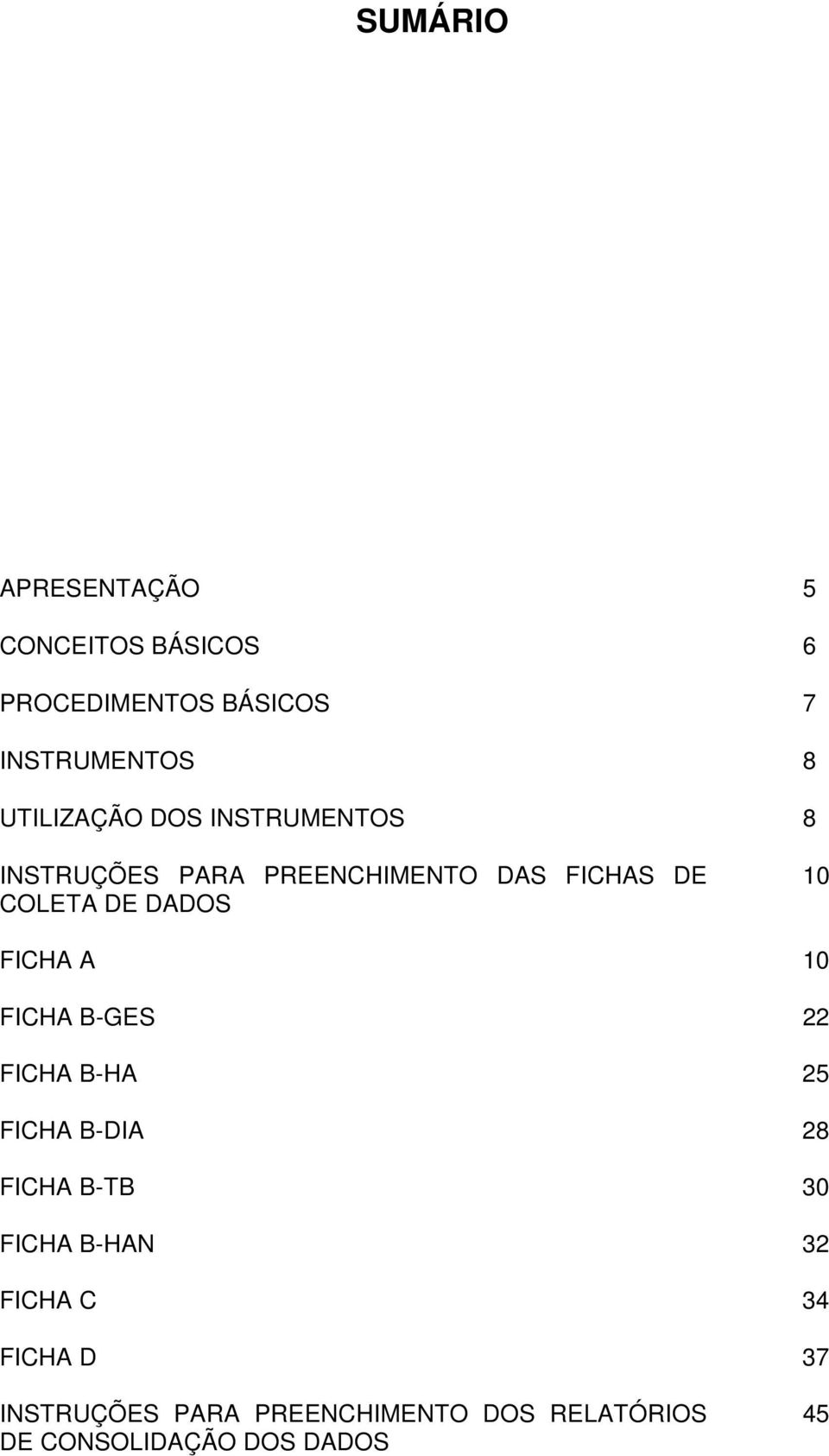 DADOS 10 FICHA A 10 FICHA B-GES 22 FICHA B-HA 25 FICHA B-DIA 28 FICHA B-TB 30 FICHA