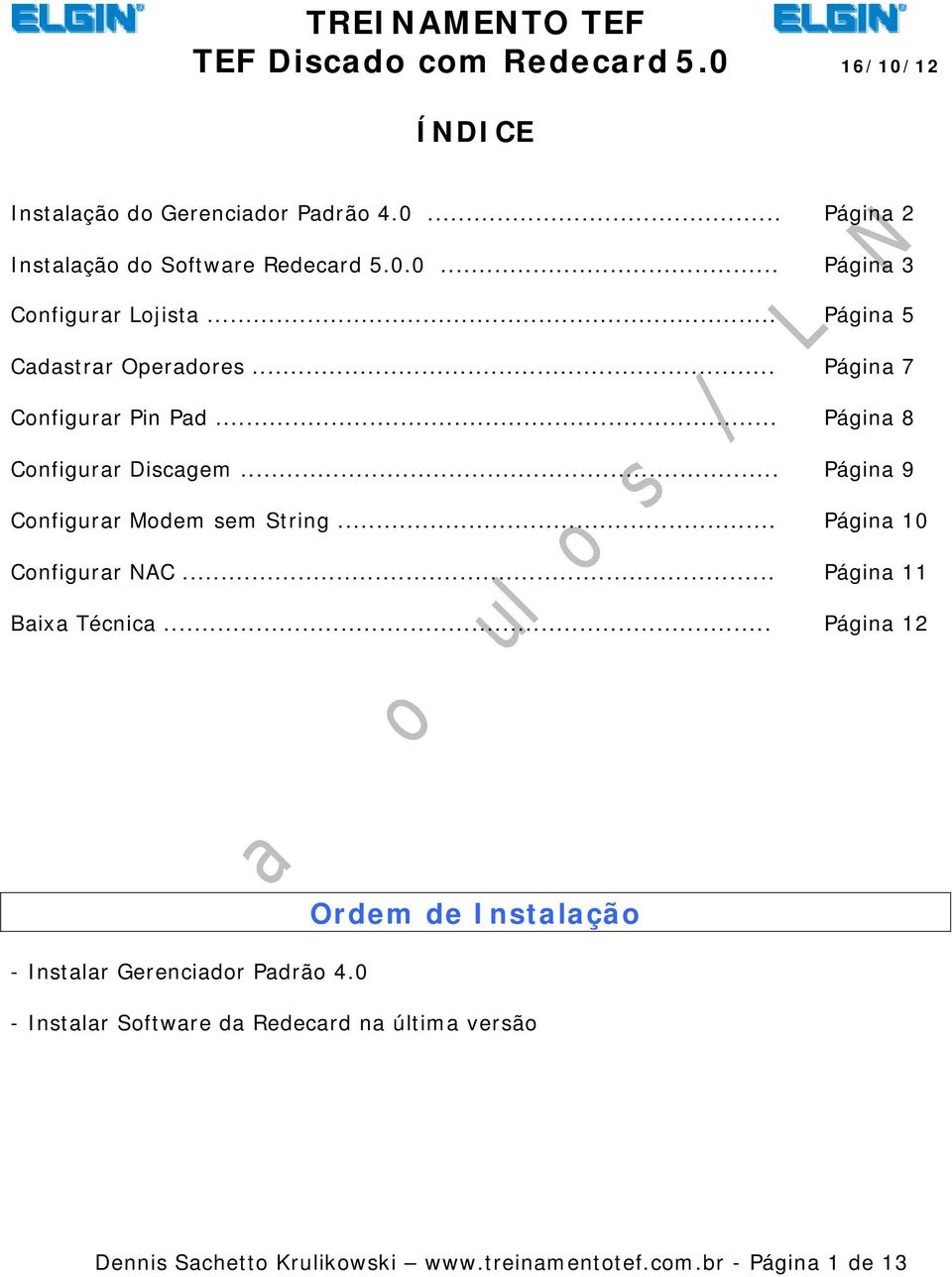 .. Página 9 Configurar Modem sem String... Página 10 Configurar NAC... Página 11 Baixa Técnica.