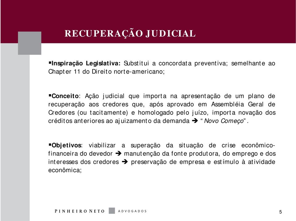 homologado pelo juízo, importa novação dos créditos anteriores ao ajuizamento da demanda Novo Começo.