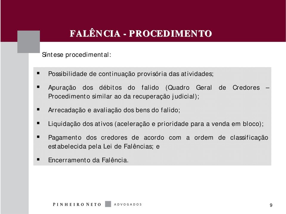 avaliação dos bens do falido; Liquidação dos ativos (aceleração e prioridade para a venda em bloco); Pagamento