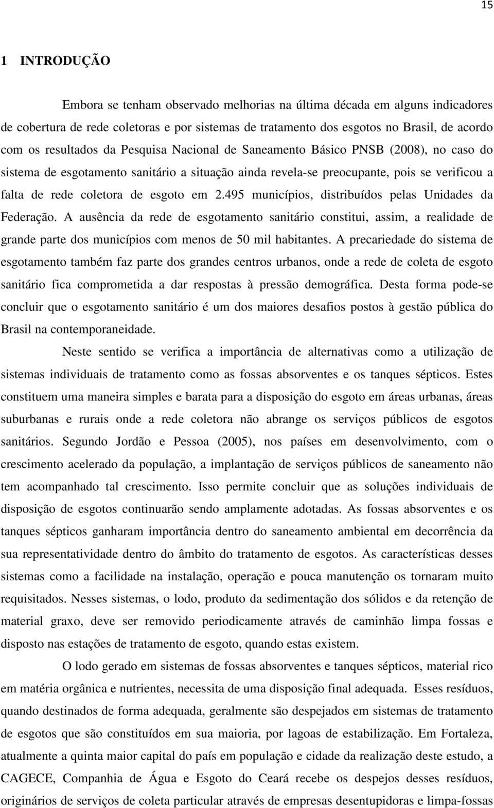 esgoto em 2.495 municípios, distribuídos pelas Unidades da Federação.