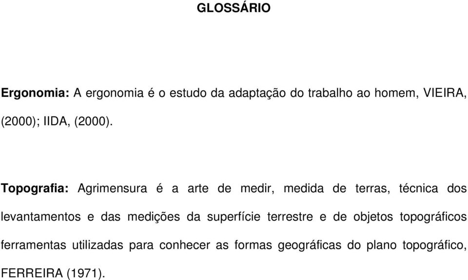 Topografia: Agrimensura é a arte de medir, medida de terras, técnica dos levantamentos e