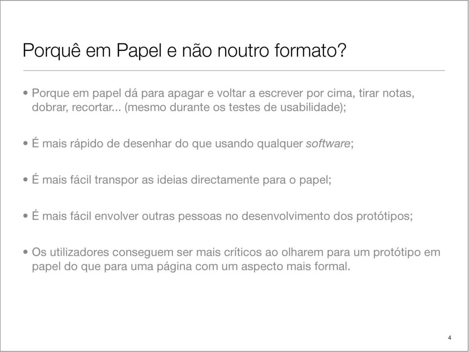 .. (mesmo durante os testes de usabilidade); É mais rápido de desenhar do que usando qualquer software; É mais fácil