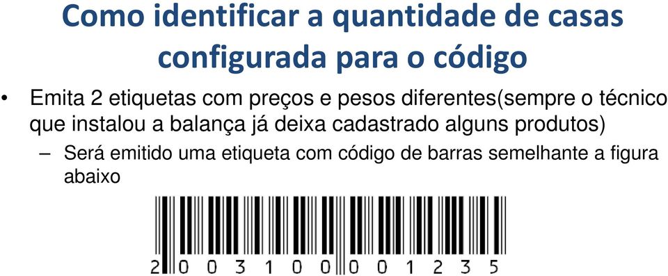 que instalou a balança já deixa cadastrado alguns produtos) Será