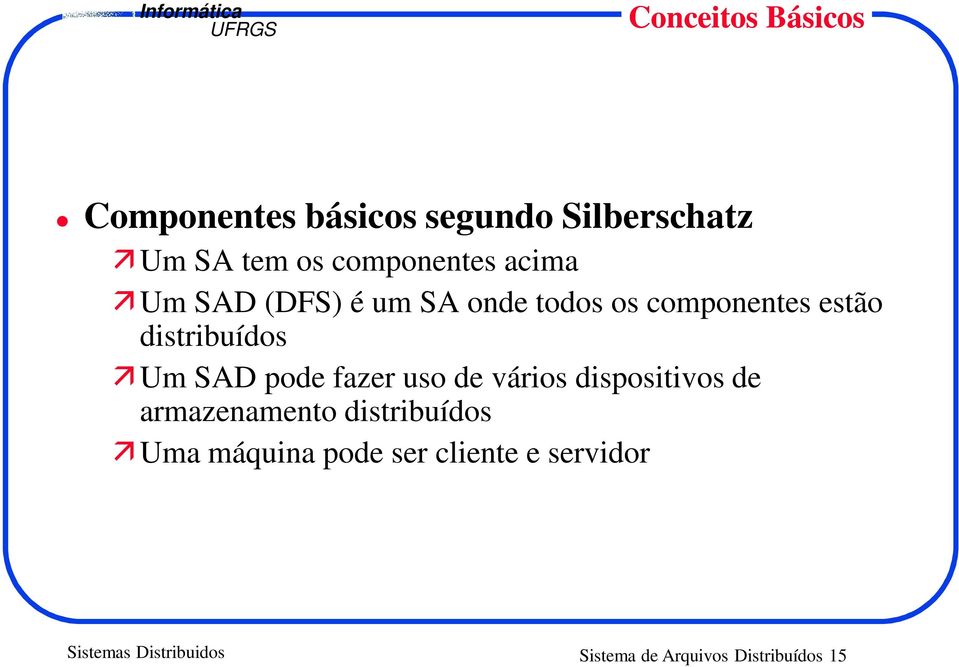 distribuídos Um SAD pode fazer uso de vários dispositivos de armazenamento