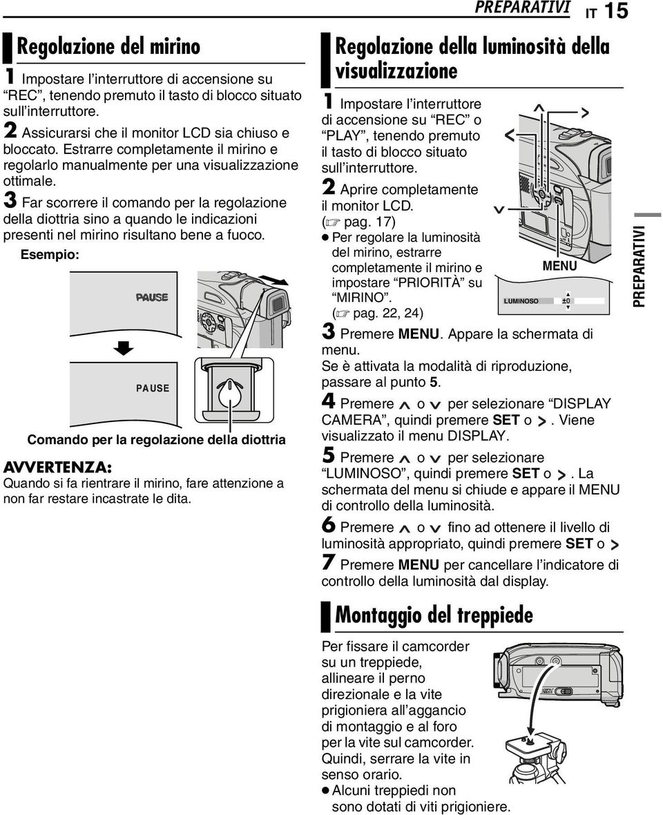 3 Far scorrere il comando per la regolazione della diottria sino a quando le indicazioni presenti nel mirino risultano bene a fuoco.