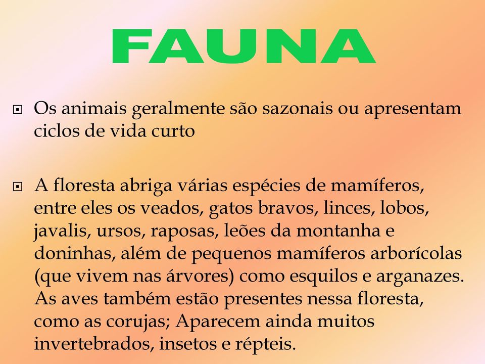 doninhas, além de pequenos mamíferos arborícolas (que vivem nas árvores) como esquilos e arganazes.