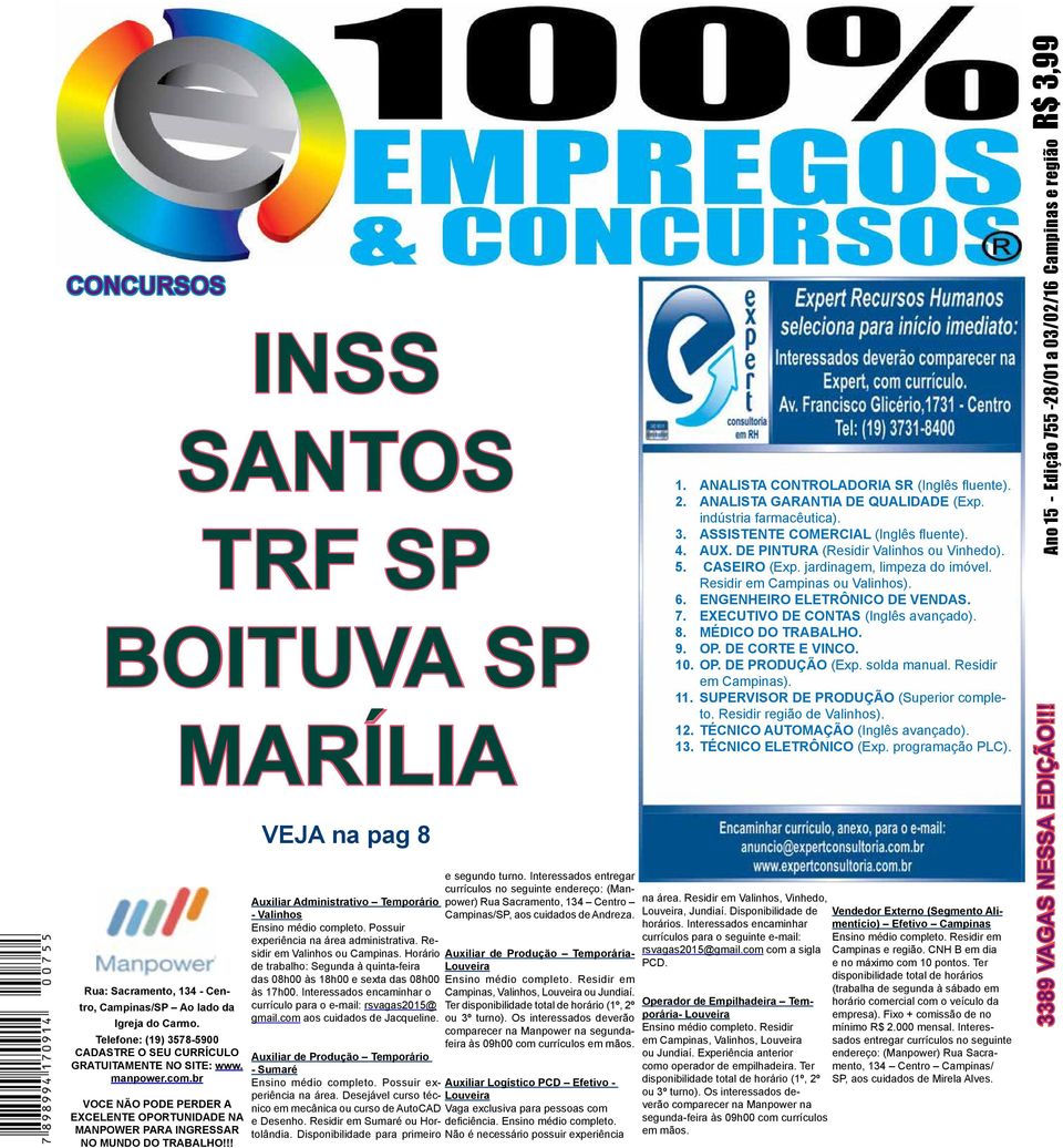 Possuir experiência na área administrativa. Residir em Valinhos ou Campinas. Horário de trabalho: Segunda à quinta-feira das 08h00 às 18h00 e sexta das 08h00 às 17h00.