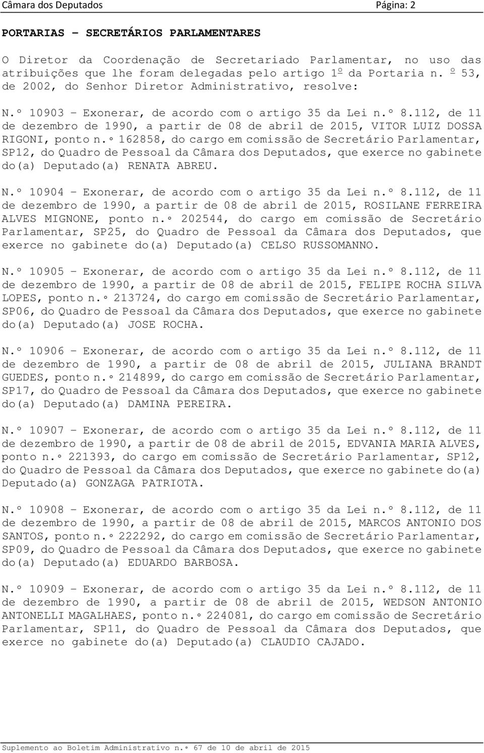 112, de 11 de dezembro de 1990, a partir de 08 de abril de 2015, VITOR LUIZ DOSSA RIGONI, ponto n.