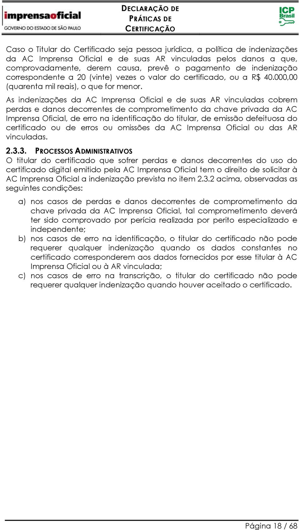 As indenizações da AC Imprensa Oficial e de suas AR vinculadas cobrem perdas e danos decorrentes de comprometimento da chave privada da AC Imprensa Oficial, de erro na identificação do titular, de