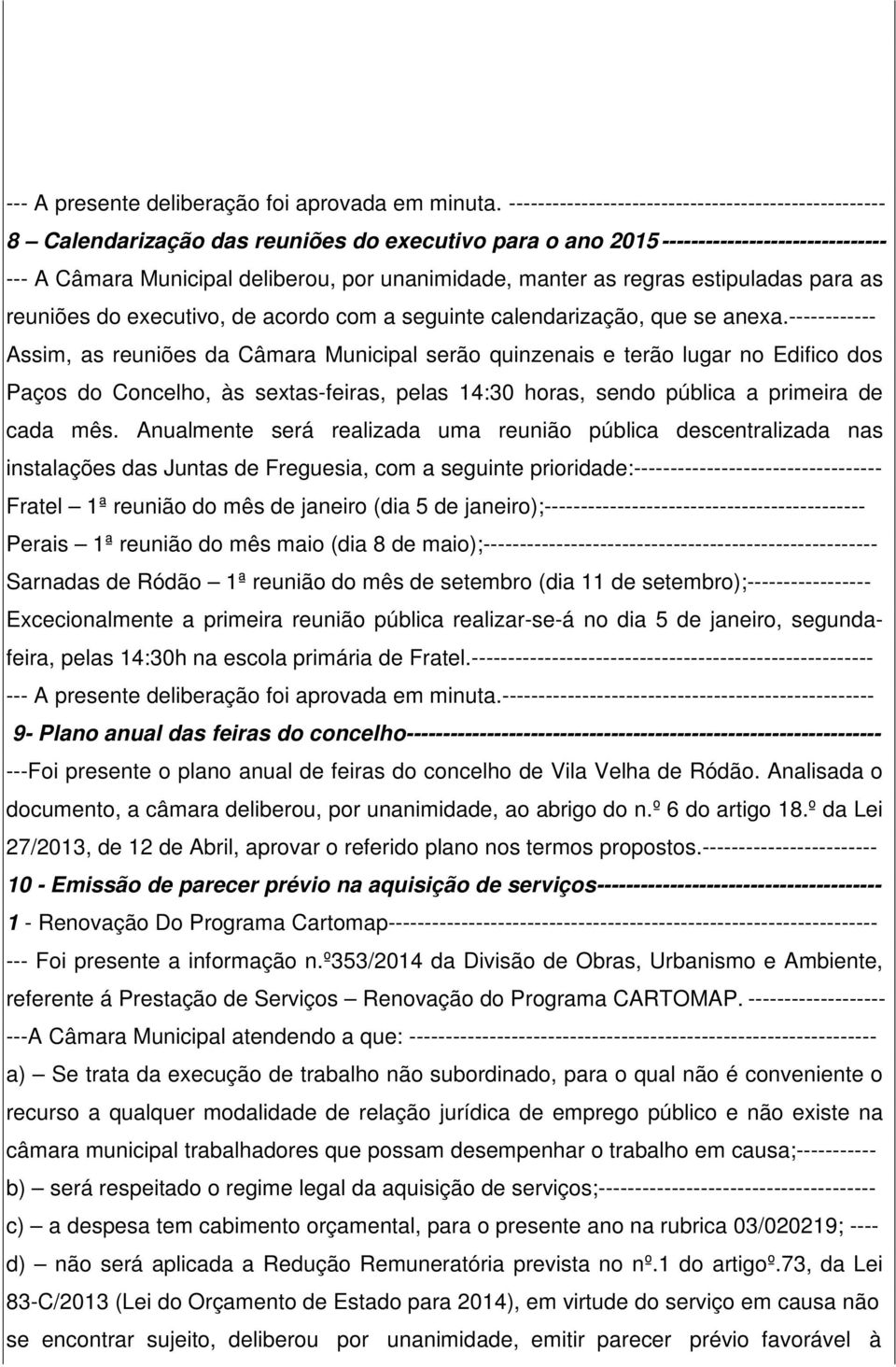 manter as regras estipuladas para as reuniões do executivo, de acordo com a seguinte calendarização, que se anexa.