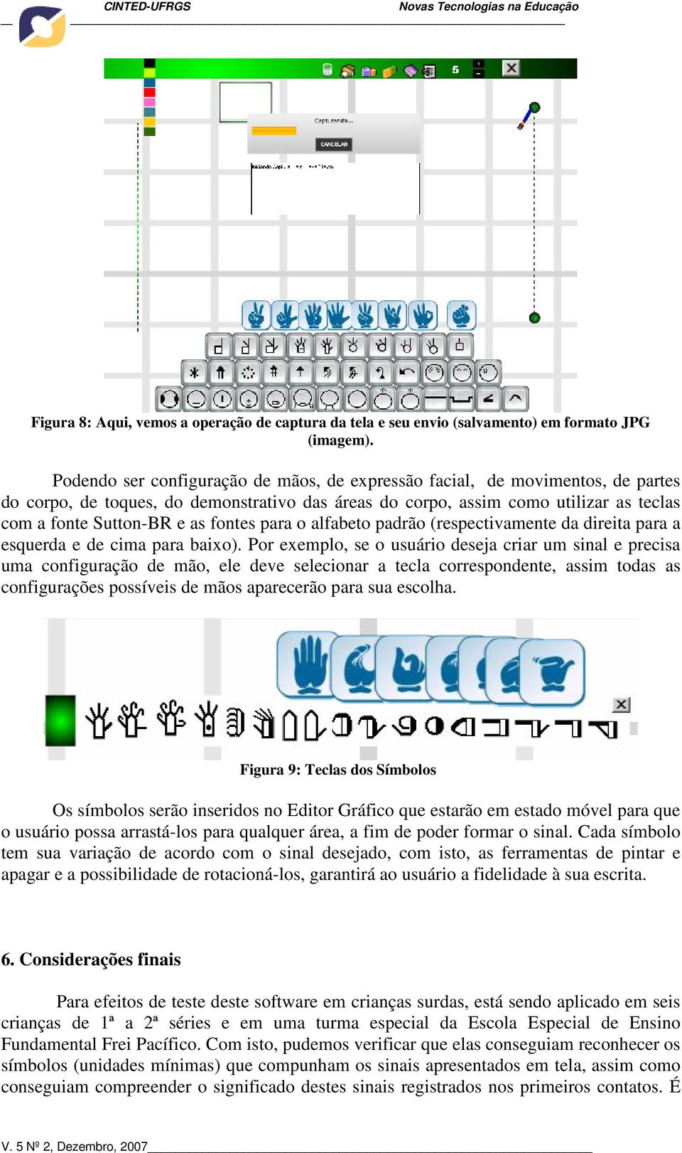 fontes para o alfabeto padrão (respectivamente da direita para a esquerda e de cima para baixo).