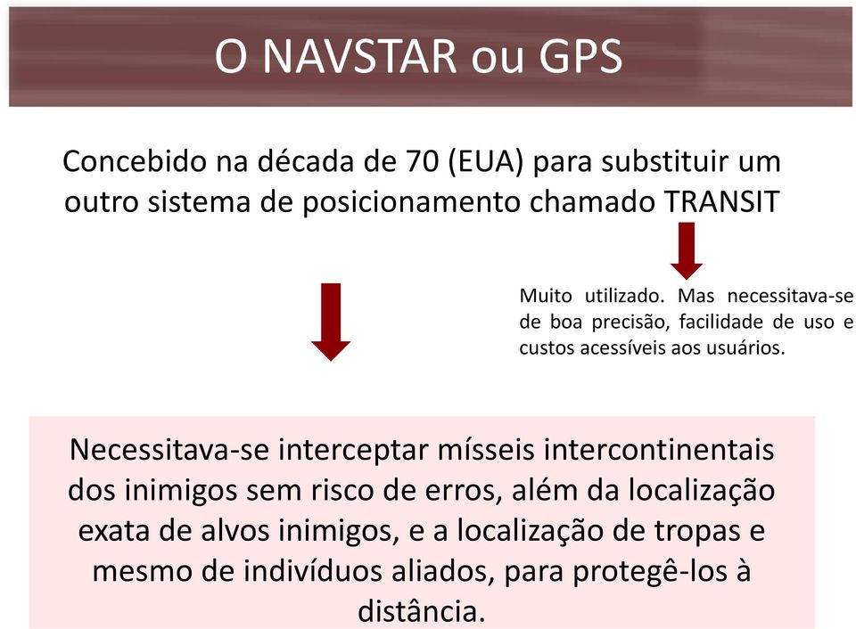 Mas necessitava-se de boa precisão, facilidade de uso e custos acessíveis aos usuários.