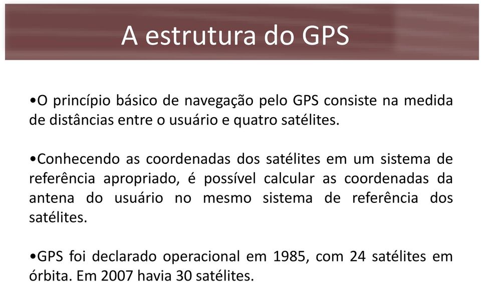Conhecendo as coordenadas dos satélites em um sistema de referência apropriado, é possível calcular