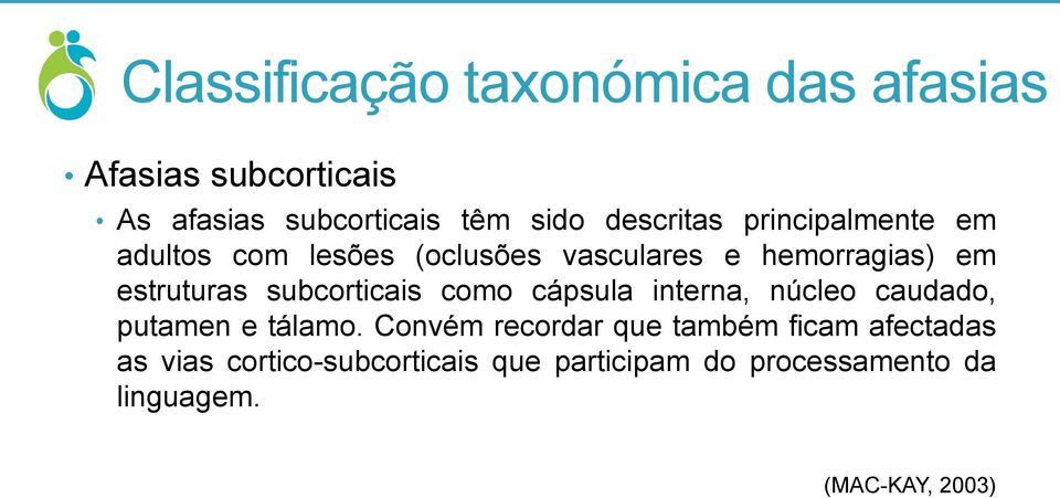 subcorticais como cápsula interna, núcleo caudado, putamen e tálamo.