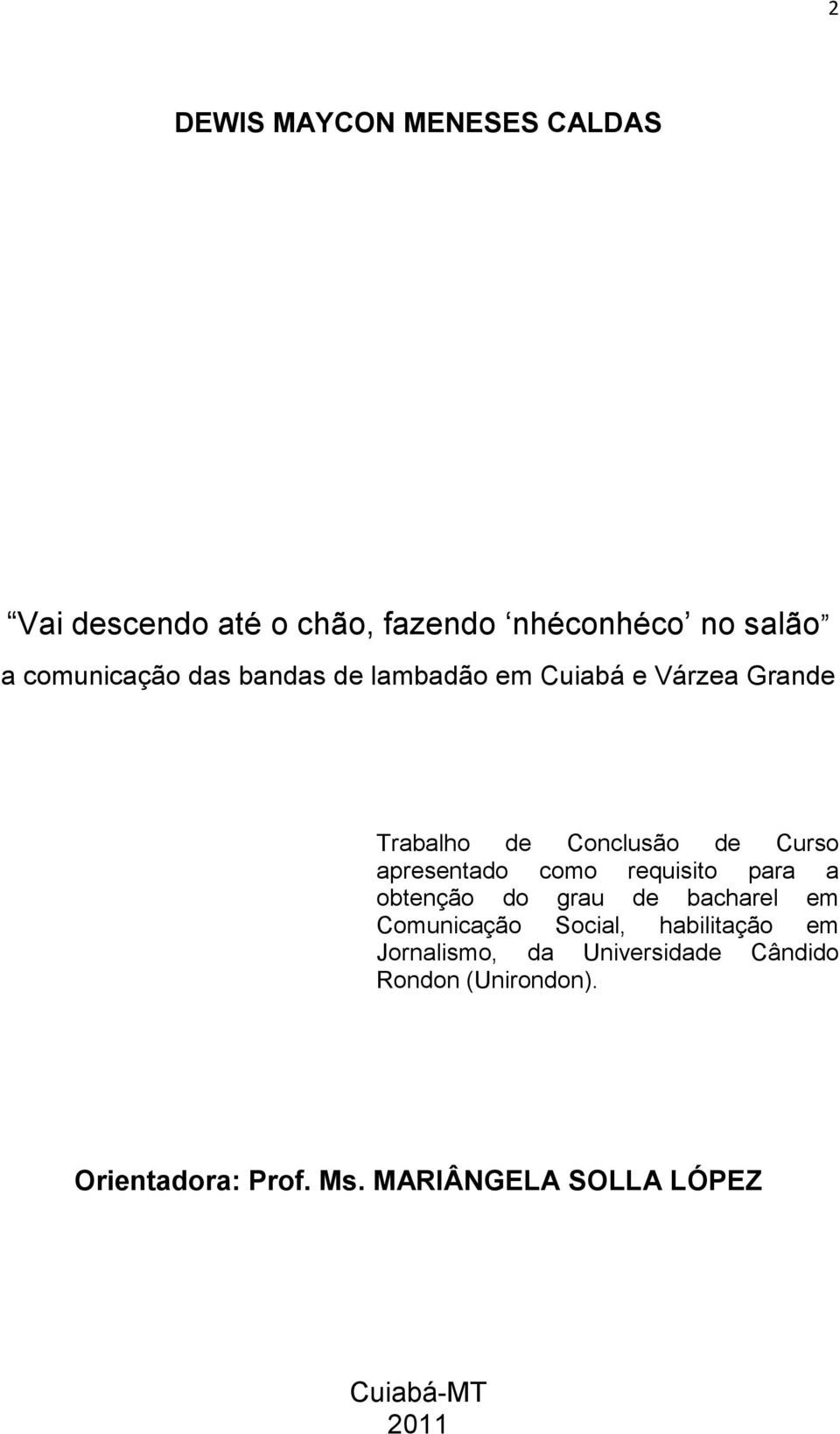 requisito para a obtenção do grau de bacharel em Comunicação Social, habilitação em Jornalismo, da