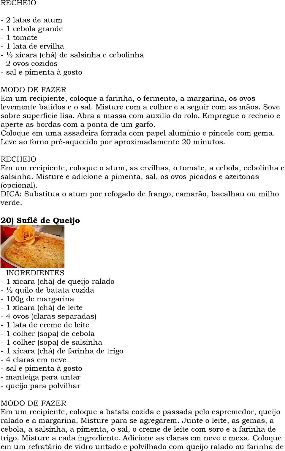 Empregue o recheio e aperte as bordas com a ponta de um garfo. Coloque em uma assadeira forrada com papel alumínio e pincele com gema. Leve ao forno pré-aquecido por aproximadamente 20 minutos.