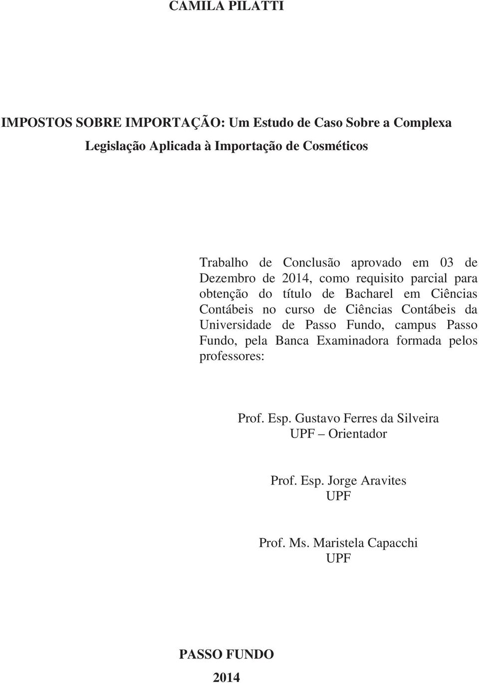 Contábeis no curso de Ciências Contábeis da Universidade de Passo Fundo, campus Passo Fundo, pela Banca Examinadora formada pelos