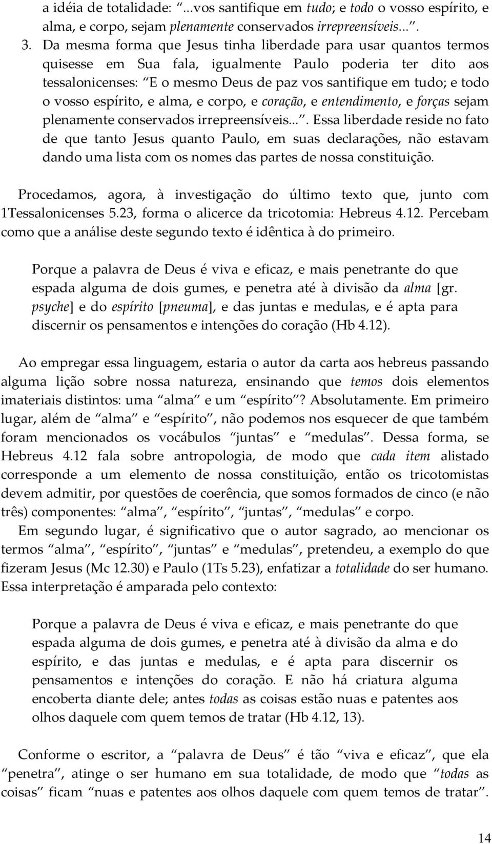 vosso espírito, e alma, e corpo, e coração, e entendimento, e forças sejam plenamente conservados irrepreensíveis.