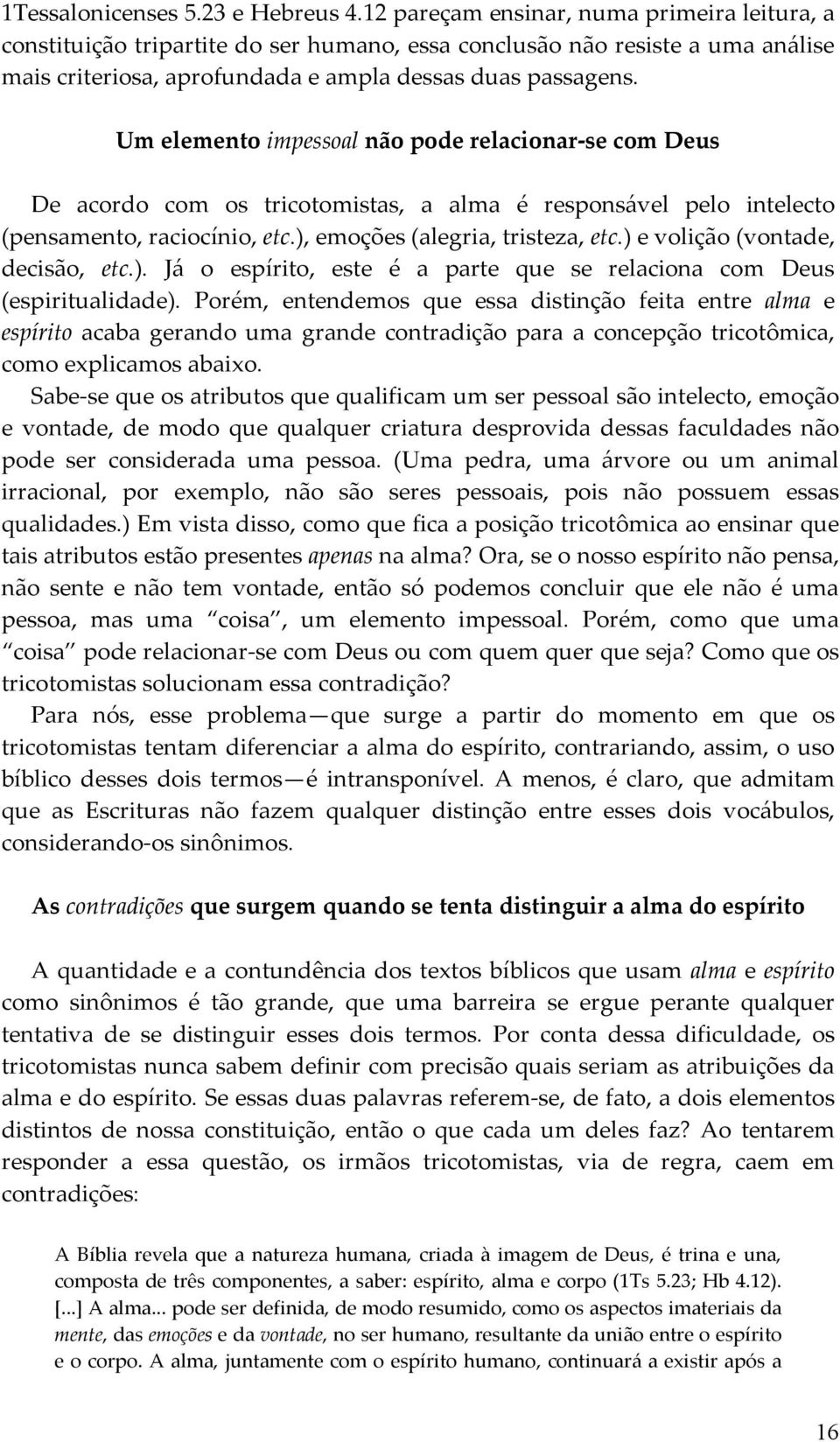 Um elemento impessoal não pode relacionar-se com Deus De acordo com os tricotomistas, a alma é responsável pelo intelecto (pensamento, raciocínio, etc.), emoções (alegria, tristeza, etc.