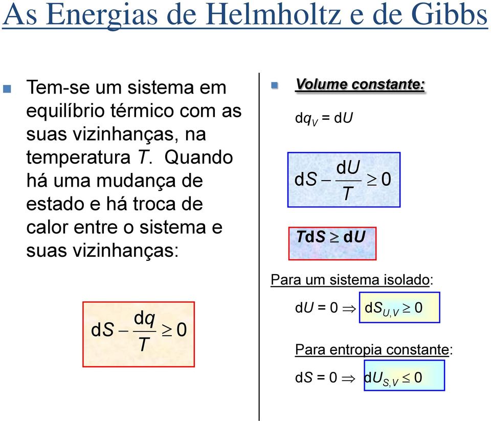 Quando há uma mudança de estado e há troca de calor entre o sistema e suas