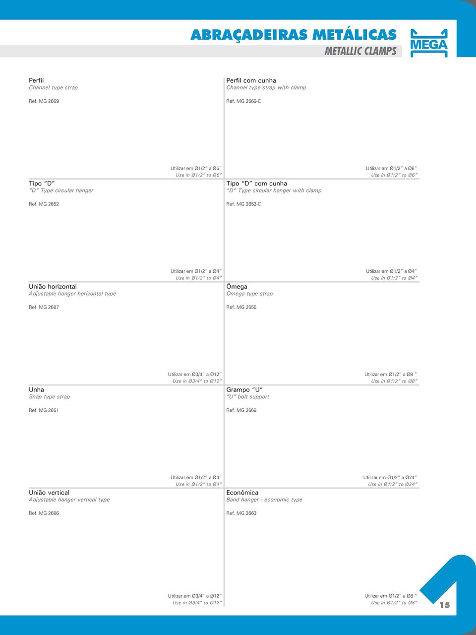 MG 2652-C Utilizar em Ø1/2 a Ø6 Use in Ø1/2 to Ø6 União horizontal Adjustable hanger horizontal type Ref. MG 2687 Utilizar em Ø1/2 a Ø4 Use in Ø1/2 to Ø4 Ômega Omega type strap Ref.