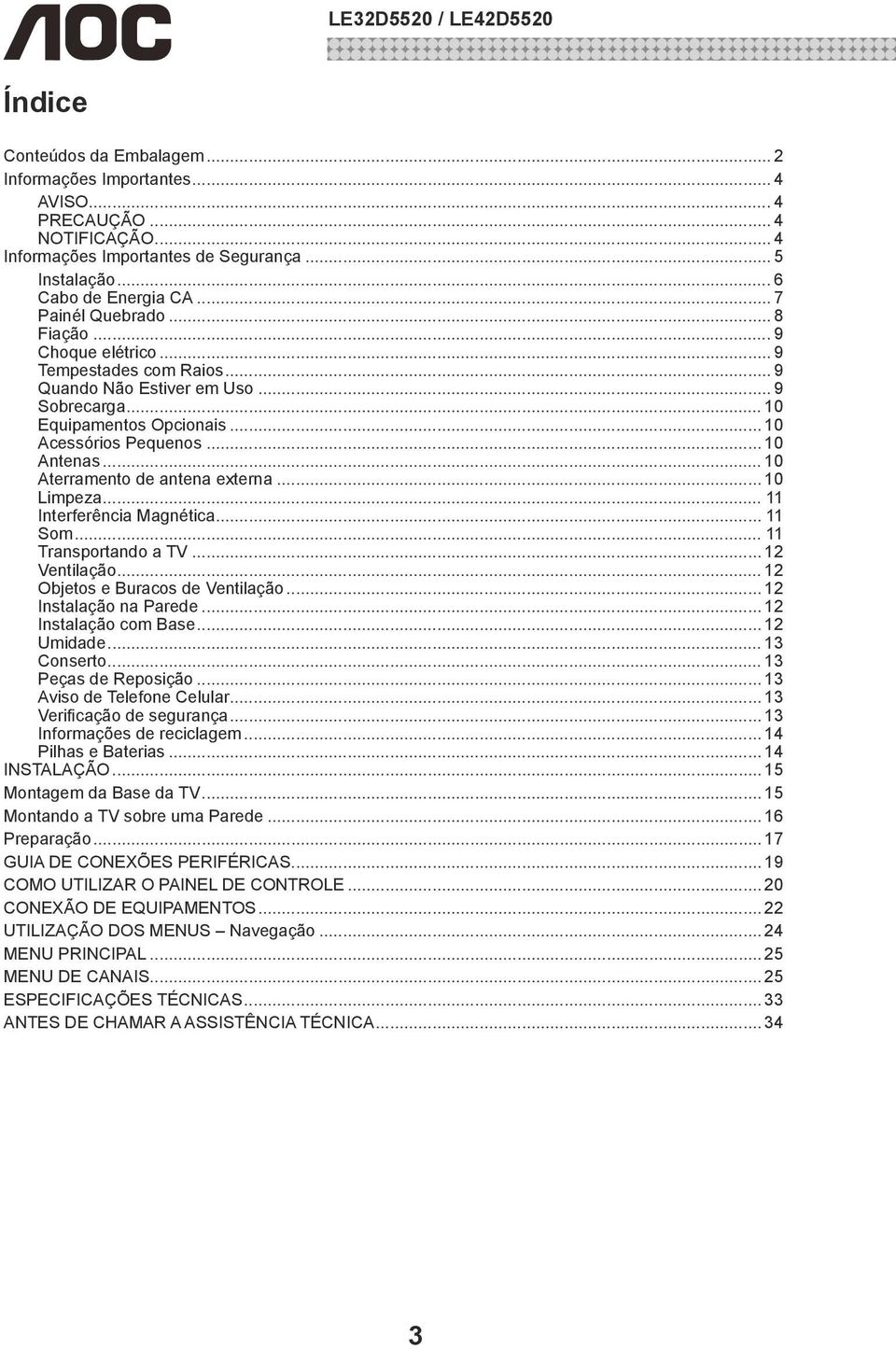 .. 10 Aterramento de antena externa... 10 Limpeza... 11 Interferência Magnética... 11 Som... 11 Transportando a TV... 12 Ventilação... 12 Objetos e Buracos de Ventilação... 12 Instalação na Parede.