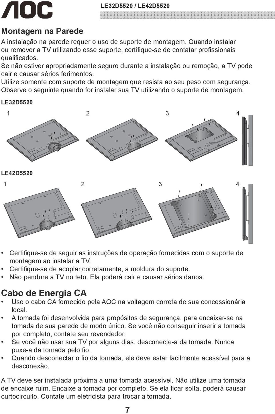 Observe o seguinte quando for instalar sua TV utilizando o suporte de montagem.