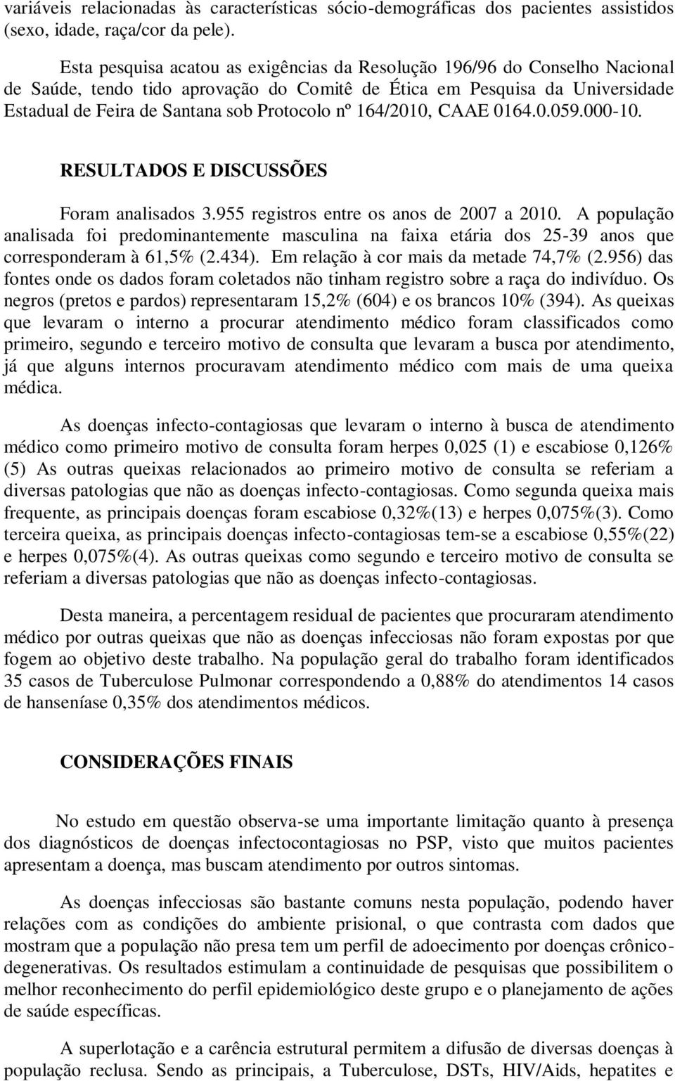 164/2010, CAAE 0164.0.059.000-10. RESULTADOS E DISCUSSÕES Foram analisados 3.955 registros entre os anos de 2007 a 2010.