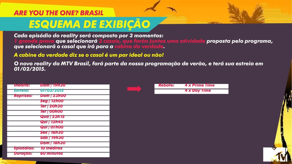 O novo reality da MTV Brasil, fará parte da nossa programação de verão, e terá sua estreia em 01/02/2015.