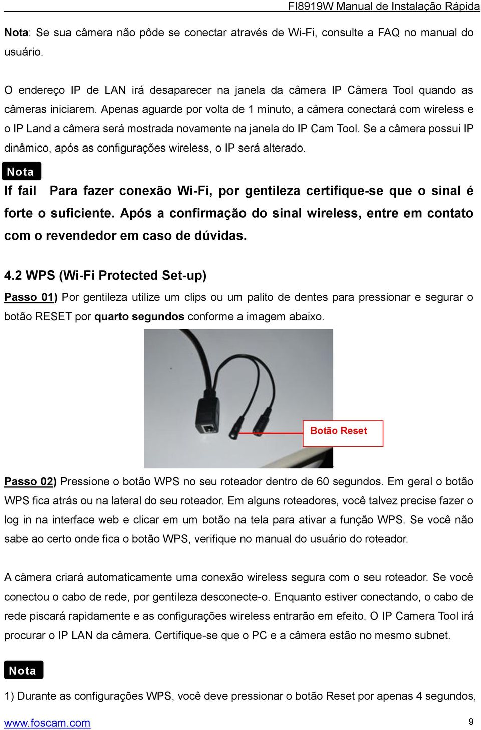 Se a câmera possui IP dinâmico, após as configurações wireless, o IP será alterado. Nota If fail Para fazer conexão Wi-Fi, por gentileza certifique-se que o sinal é forte o suficiente.