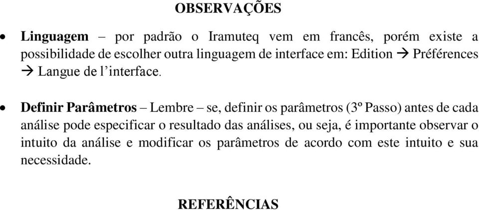 Definir Parâmetros Lembre se, definir os parâmetros (3º Passo) antes de cada análise pode especificar o